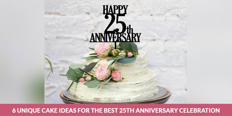 6 Unique Cake Ideas for The Best 25th Anniversary Celebration